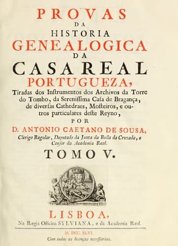 Provas da Historia genealogica da casa real portugueza: tirados dos instrumentos dos archivos da Torre do Tombo, da serenissima casa de Bragança, de diversas cathedraes, mosteiros, e outros particulares deste reyno