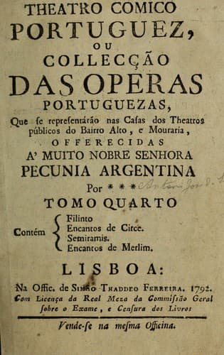 Theatro comico portuguez: ou, Collecção das operas portuguezas, que se representárão na casa da theatro publico do Bairro Alto, e Mouraria de Lisboa