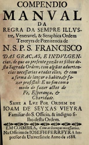 Compendio manual da regra da sempre illustre, venerauel, & seraphica Ordem terceyra de Poenitencia de n.s.p.s. Francisco das graças: e indulgencias, de que ao presente gozão os filhos desta sagrada ordem : com algũas aduertencias necessarias a todos elles : & com a forma de lançar o habito, & fazer profissaõ : e no fim com o modo de fazer actos de fé, esperança, & charidade