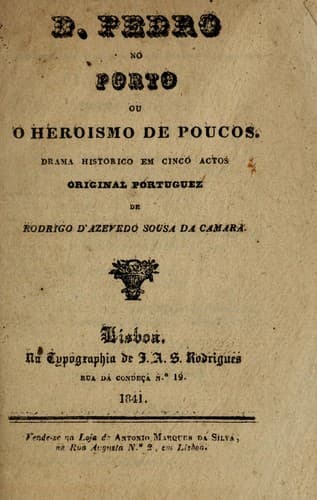 D. Pedro no Porto: ou, O heroismo de poucos : drama historico em cinco actos