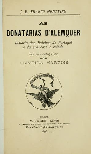 As donatarias d'Alemquer: história das rainhas de Portugal e da sua casa e estado.  Com uma carta-pref. por Oliveira Martins