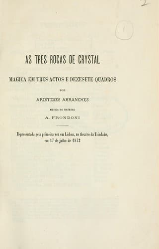 As tres rocas de crystal: magica em tres actos e dezesete quadros.  Musica do maestro A. Frondoni