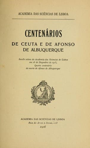 Centenários de Ceuta e de Afonso de Albuquerque: sessão solene da Academia das Sciencias de Lisboa em 16 de dezembro de 1915, quarto centenário da morte de Afonso de Albuquerque
