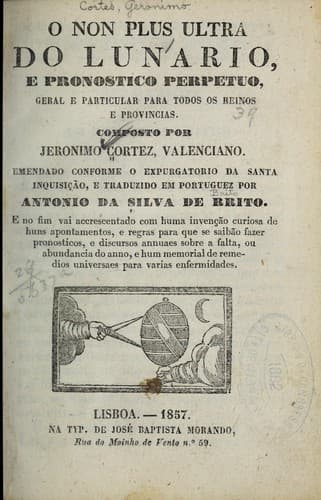 O non plus ultra do lunario: e pronostico perpetuo, geral e particular para todos os reinos e provincias