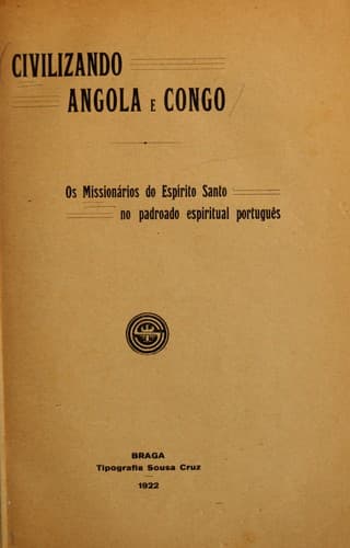 Civilizando Angola e Congo: os missionários do Espírito Santo no padroado espiritual português