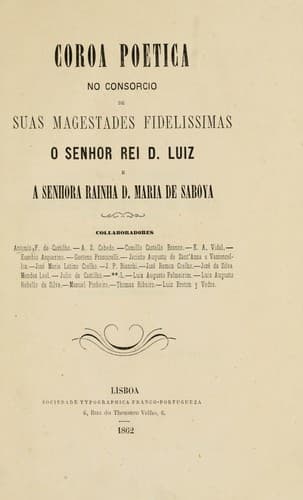 Coroa poetica no consorcio de Suas Magestades Fidelissimas o Senhor Rei D. Luiz e a Senhora Rainha D. Maria de Saboya.  Collaboradores: Antonio F. de Castilho [e outros]