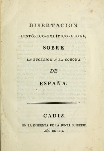 Disertación histórico-político-legal, sobre la sucesión a la corona de España
