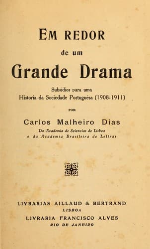 Em redor de um grande drama: subsidios para uma historia da sociedade portuguêsa (1908-1911)