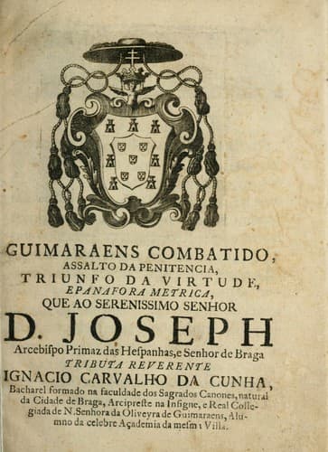 Guimaraens combatido, assalto da penitencia, triunfo da virtude, e panafora metrica