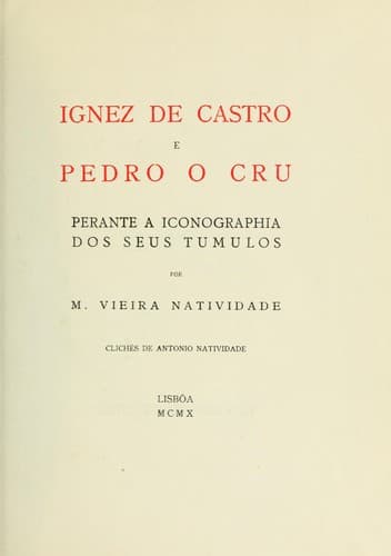 Ignez de Castro e Pedro o Cru: perante a iconographia dos seus tumulos