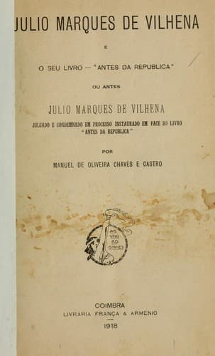 Júlio Marques de Vilhena e o seu livro "Antes da República" ou antes, Júlio Marques de Vilhena julgado e condemnado em processo instaurado em face do livro "Antes da República"