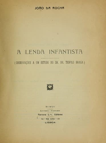 A lenda infantista: (observações a um estudo do Sr. Dr. Teofilo Braga)