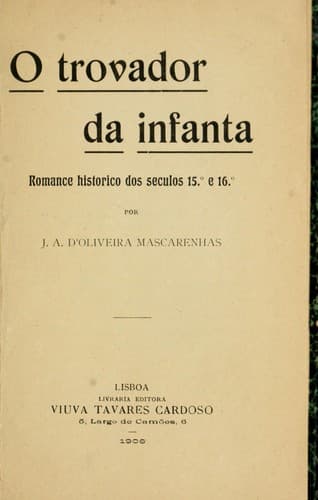 trovador da infanta: romance historico dos seculos 15. e 16.