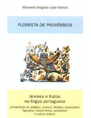 Floresta de Provérbios: árvores e frutos na língua portuguesa (compilação de adágios, anexins, ditados, expressões figuradas, frases feitas, provérbios e outros textos)
