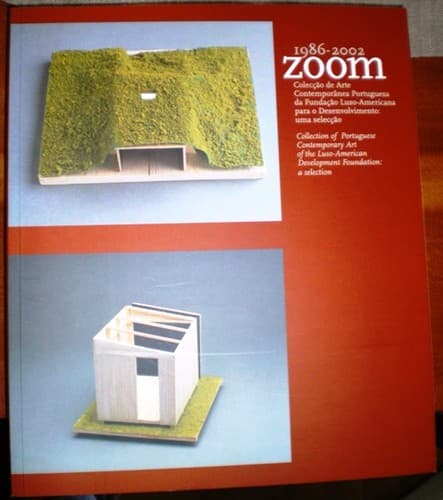 Zoom 1986-2002: colecção de arte contemporânea portuguesa da Fundação Luso-Americana para o Desenvolvimento, uma selecção : Museu de Arte Contemporânea de Serralves, 25 de outubro de 2002 a 12 de janeiro de 2003 = Collection of Portuguese contemporary art of the Luso-American Development Foundation, a selection : Museu de Arte Contemporânea de Serralves, October 25, 2002 through January 12, 2003.