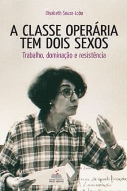 A classe operária tem dois sexos: trabalho, dominação e resistência