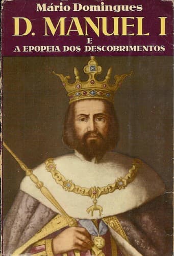 D. Manuel I e a epopeia dos descobrimentos: evocação histórica.