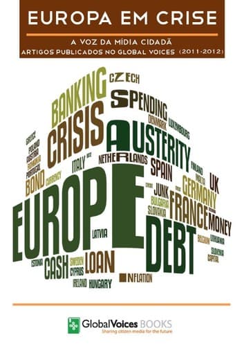 Europa Em Crise: A voz da mídia cidadã Artigos publicados no Global Voices (2011-2012)