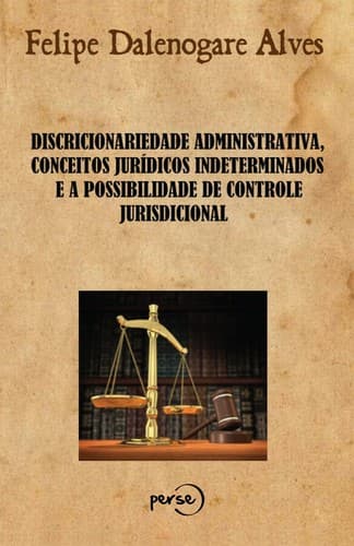 Discricionariedade administrativa, conceitos jurídicos indeterminados e a possibilidade de controle jurisdicional