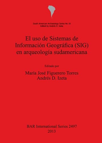 El uso de Sistemas de Información Geográfica (SIG) en la arqueología sudamericana