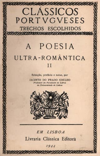 A Poesia Ultra-Romântica II: Clássicos Portugueses - Textos Escolhidos