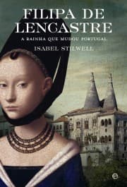 Filipa de Lencastre: A Rainha que Mudou Portugal
