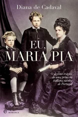 Eu, Maria Pia: o destino trágico de uma princesa italiana rainha de Portugal