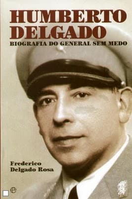 Humberto Delgado: biografia do general sem medo