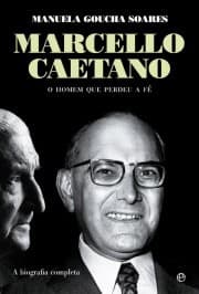 Marcello Caetano: O homem que perdeu a fé