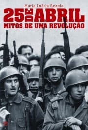 25 de Abril - Mitos de uma Revolução