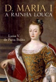 D. Maria I: A Rainha Louca