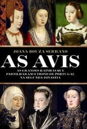 As Avis: As grandes Rainhas que partilharam o Trono de Portugal na Segunda Dinastia