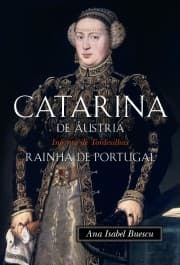 Catarina de Áustria: Infanta de Tordesilhas, Rainha de Portugal