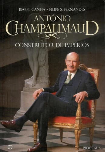 António Champalimaud: Construtor de Impérios