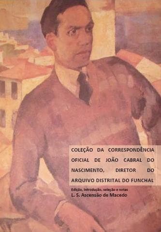 Coleção de correspondência oficial de João Cabral do Nascimento, Diretor do Arquivo Distrital do Funchal