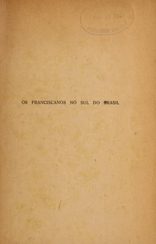 Os franciscanos no sul do Brasil durante o se culo XVIII: a contribuic ʹa o franciscana na formac ʹa o religiosa da capitania das Minas Gerais ; os estudos na provi ncia franciscana da Imaculada Conceic ʹa o do Brasil nos se culos XVII e XVIII