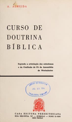 Curso de doutrina bi blica: segundo a orientac ʹa o dos catecismos e da confissa o de fe  da assemble ia de Westminster