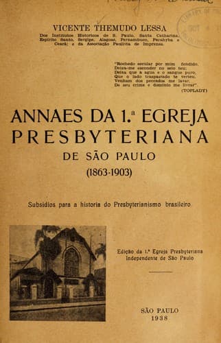 Annaes da 1.a egreja Presbyteriana de Sa o Paulo (1863-1903): subsidios para a historia do Presbyterianismo brasileiro