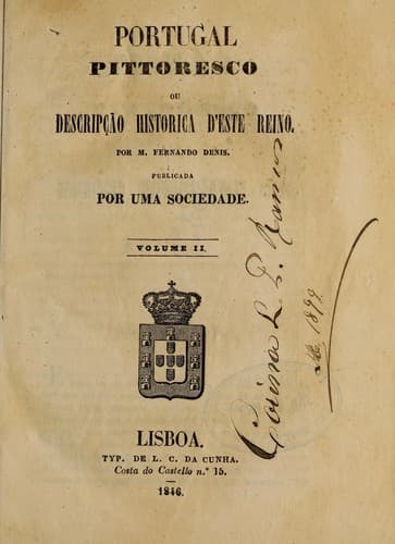 Portugal pittoresco: ou, Descripção histórica d'este reino por Fernando Denis.  Publicada por uma sociedade