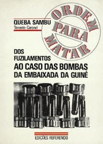 Ordem para matar: dos fuzilamentos ao caso das bombas da embaixada da Guiné