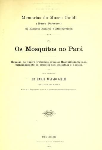 Os mosquitos no Pará.: Reunião de quatro trabalhos sobre os mosquitos indigenas, principalmente as especies que molestam o homem.