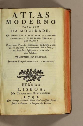 Atlas moderno para uso da mocidade: ou principios claros para se aprender facilmente, e em pouco tempo a geografia: com hum tratado methodico da esféra, onde se explicaõ o movimento dos astros, os diversos systemas, e o uso dos globos