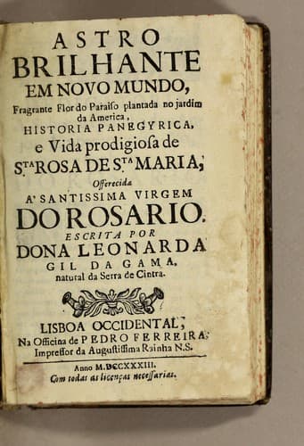 Astro brilhante em Novo Mundo, fragrante flor do paraiso plantada no jardim da America, historia panegyrica, e vida prodigiosa de Sta. Rosa de Sta. Maria: offerecida à Santissima Virgem do Rosario