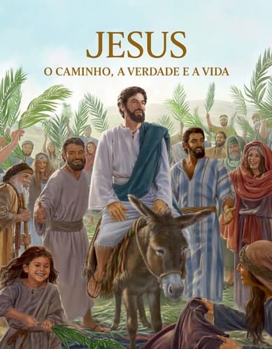 Jesus - O caminho, a verdade e a vida: Um relato sobre a vida e o ministério de Jesus que revela como ele era, o que ele fez e ensinou, e mostra como isso pode ser de ajuda para você