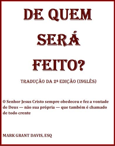 De Quem Será Feito?: O Senhor Jesus Cristo sempre obedeceu e fez a vontade de Deus — não sua própria — que também é chamado de todo crente