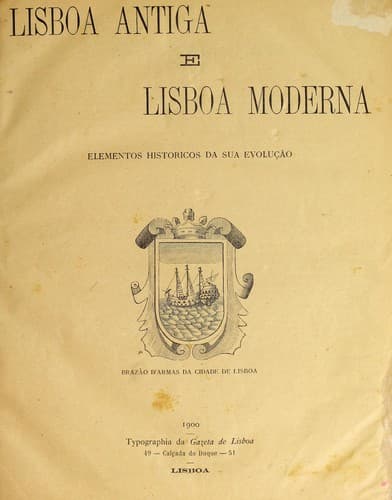 Lisboa antiga e Lisboa moderna: historia desde a sua fundação até aos nossos dias, acontecimentos historicos, lendas e tradiõ̧es, monumentos, cercos e pestes que tem soffrido, etc., etc