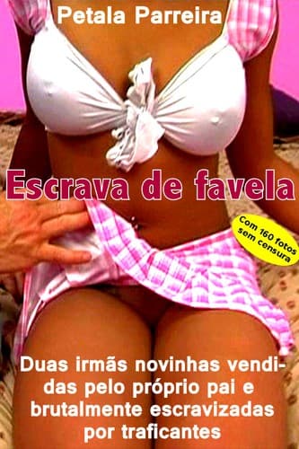 Escrava de favela: Duas irmãs novinhas vendidas pelo próprio pai e escravizadas por traficantes crueis