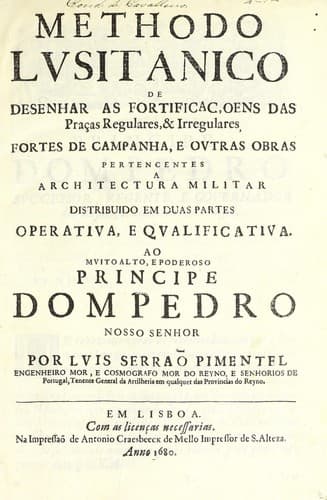 Methodo lusitanico de desenhar as fortificaçoens das praças regulares & irregulares: fortes de campanha, e outras obras pertencentes a architectura militar, distribuido em duas partes operativa e qualificativa