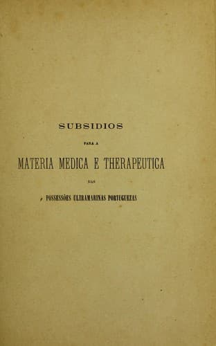 Subsidios para a materia medica e therapeutica das possess©æes ultramarinas portuguezas