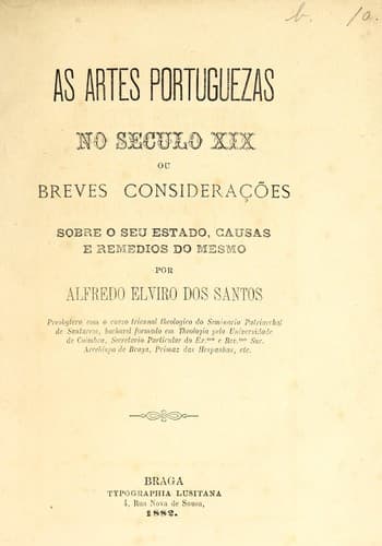 As artes portuguezas no seculo XIX, ou, Breves considerações sobre o seu estado, causas e remedios do mesmo